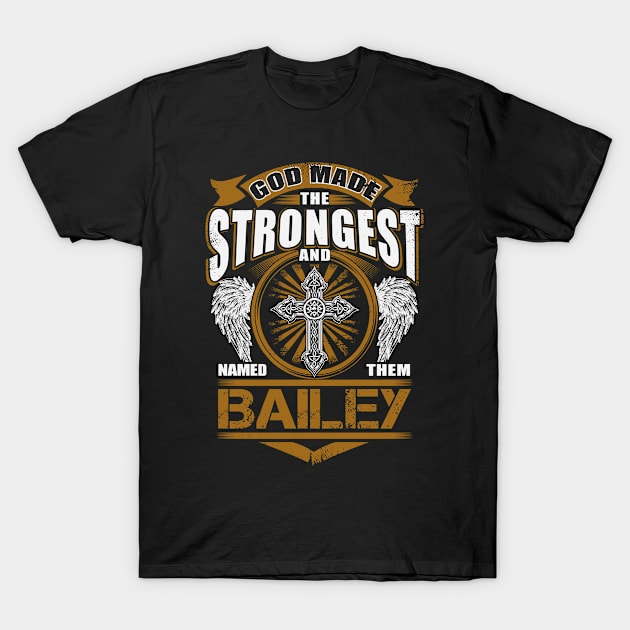 Bailey Name T Shirt - God Found Strongest And Named Them Bailey Gift Item T-Shirt by reelingduvet